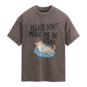 Funny Cat Lover Washed Cotton T-Shirt Please Do Not Make Me Do Stuff