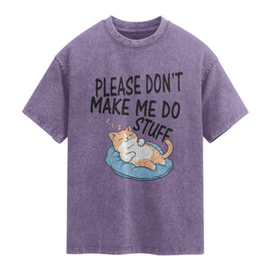 Funny Cat Lover Washed Cotton T-Shirt Please Do Not Make Me Do Stuff