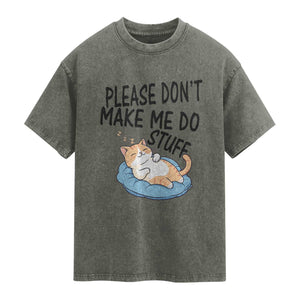 Funny Cat Lover Washed Cotton T-Shirt Please Do Not Make Me Do Stuff