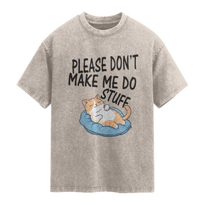 Funny Cat Lover Washed Cotton T-Shirt Please Do Not Make Me Do Stuff