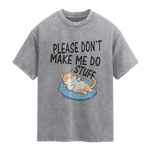 Funny Cat Lover Washed Cotton T-Shirt Please Do Not Make Me Do Stuff