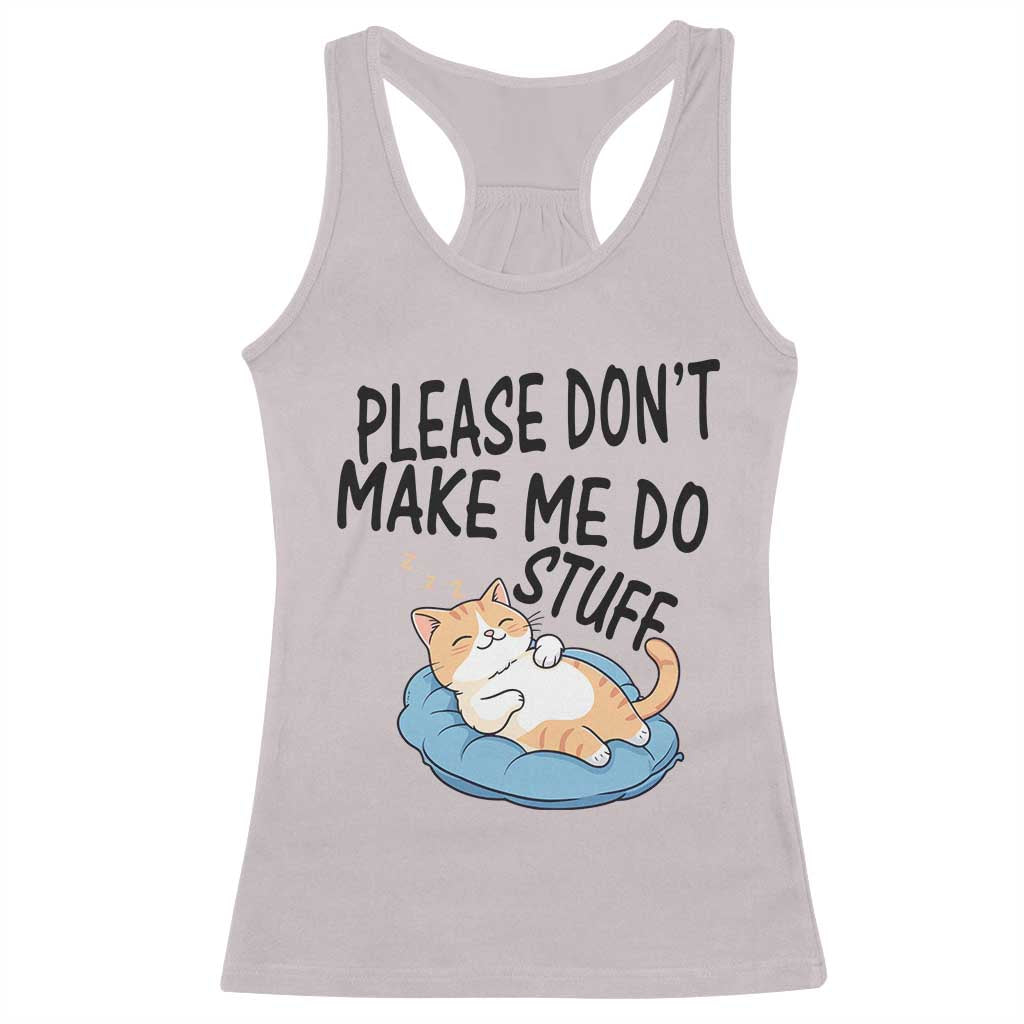 Funny Cat Lover Racerback Tank Top Please Do Not Make Me Do Stuff TS12 Ice Gray Print Your Wear