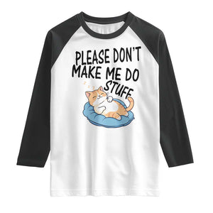 Funny Cat Lover Raglan Shirt Please Do Not Make Me Do Stuff TS12 White Black Print Your Wear