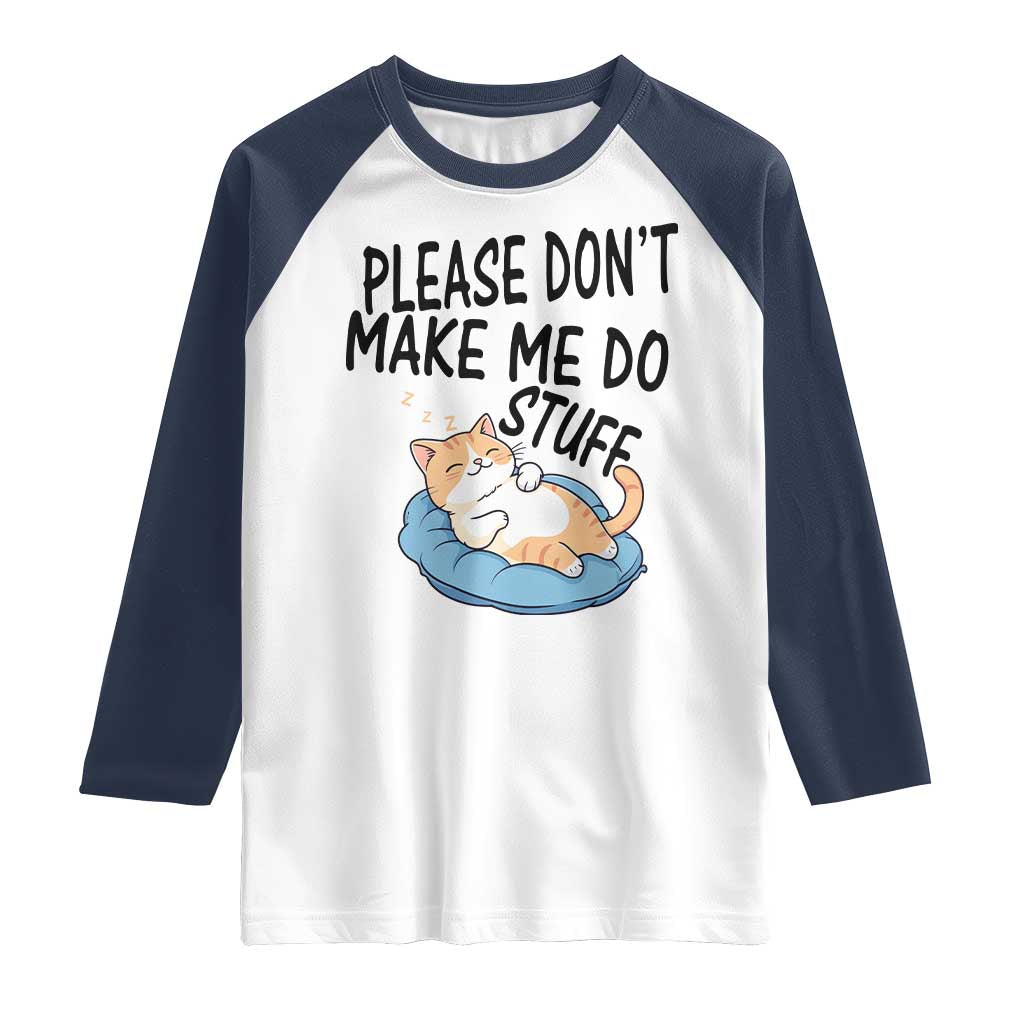 Funny Cat Lover Raglan Shirt Please Do Not Make Me Do Stuff TS12 White Navy Print Your Wear
