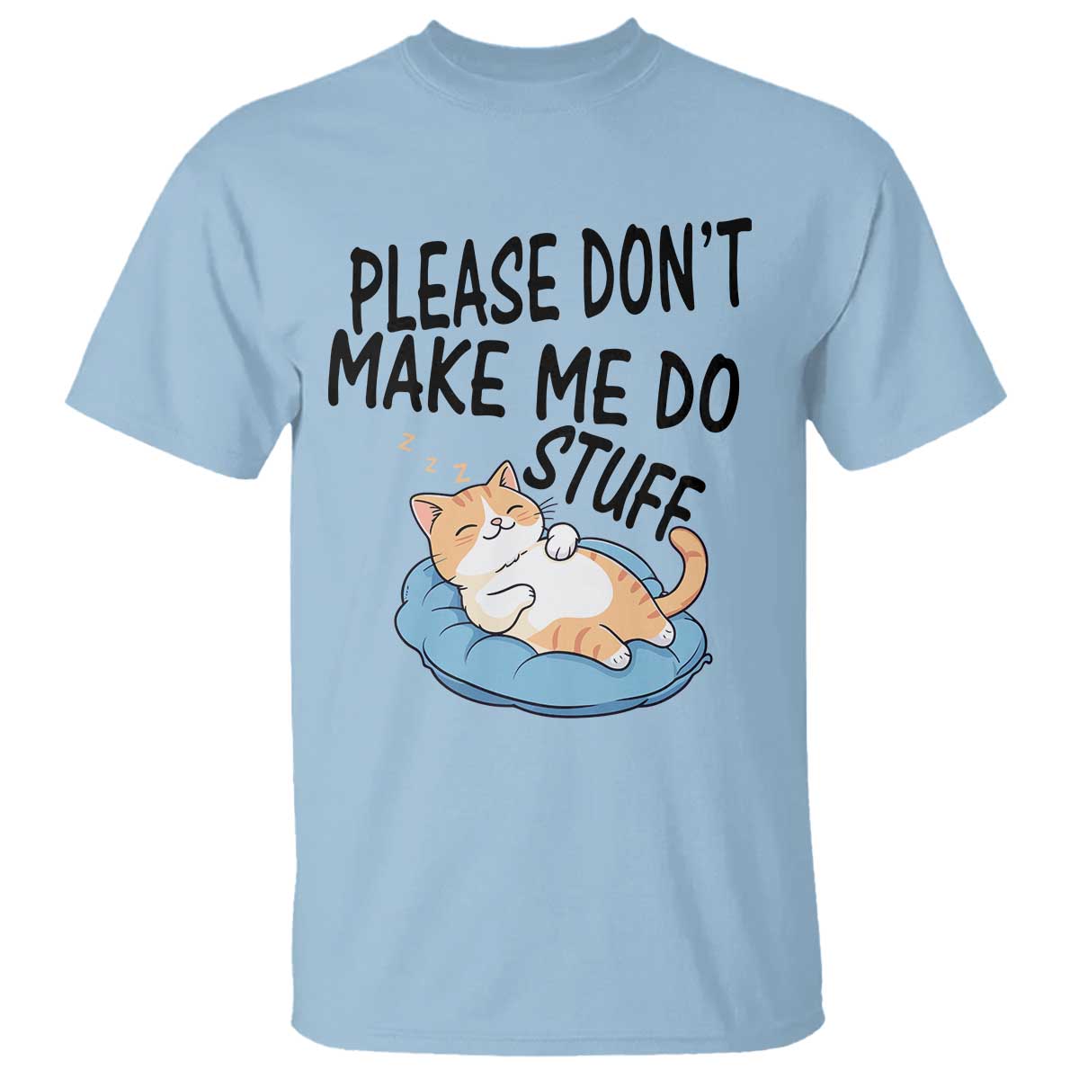 Funny Cat Lover T Shirt Please Do Not Make Me Do Stuff TS12 Light Blue Print Your Wear
