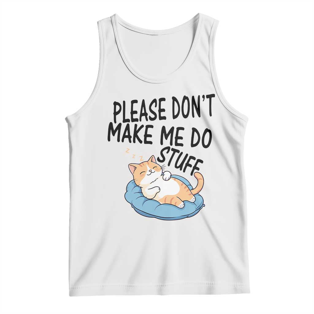 Funny Cat Lover Tank Top Please Do Not Make Me Do Stuff TS12 White Print Your Wear
