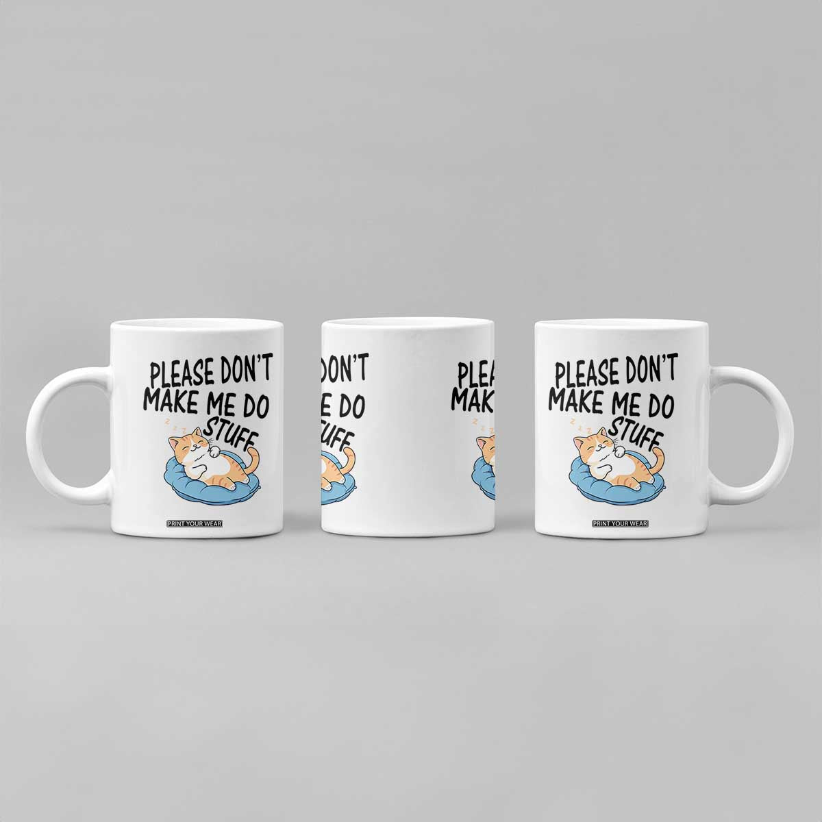 Funny Cat Lover Coffee Mug Please Do Not Make Me Do Stuff TS12 Print Your Wear