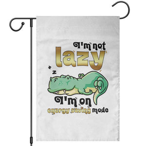Funny Dinosaur Lover Garden Flag I Am Not Lazy I Am On Energy Saving Mode TS12 White Print Your Wear