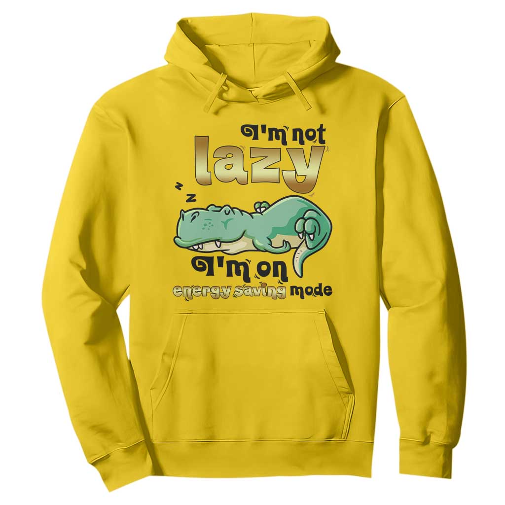 Funny Dinosaur Lover Hoodie I Am Not Lazy I Am On Energy Saving Mode TS12 Daisy Print Your Wear