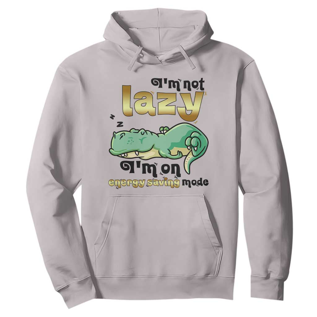 Funny Dinosaur Lover Hoodie I Am Not Lazy I Am On Energy Saving Mode TS12 Ice Gray Print Your Wear