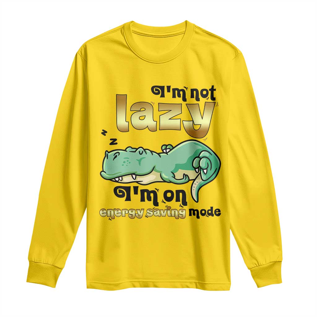 Funny Dinosaur Lover Long Sleeve Shirt I Am Not Lazy I Am On Energy Saving Mode TS12 Daisy Print Your Wear