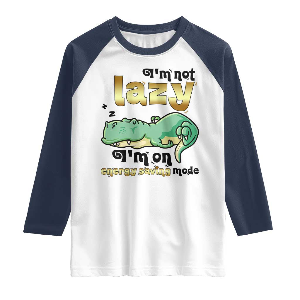Funny Dinosaur Lover Raglan Shirt I Am Not Lazy I Am On Energy Saving Mode TS12 White Navy Print Your Wear