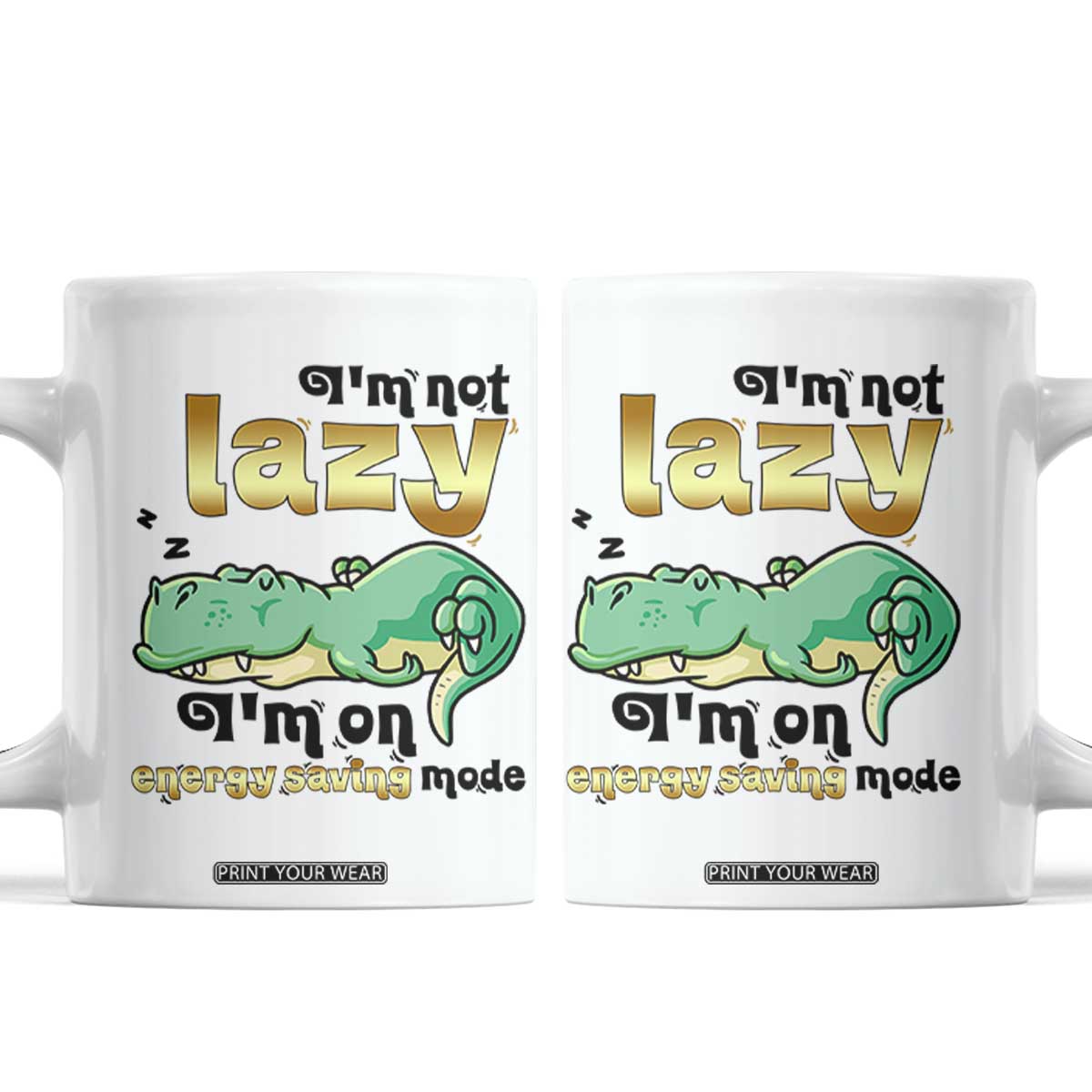 Funny Dinosaur Lover Coffee Mug I Am Not Lazy I Am On Energy Saving Mode TS12 White Print Your Wear