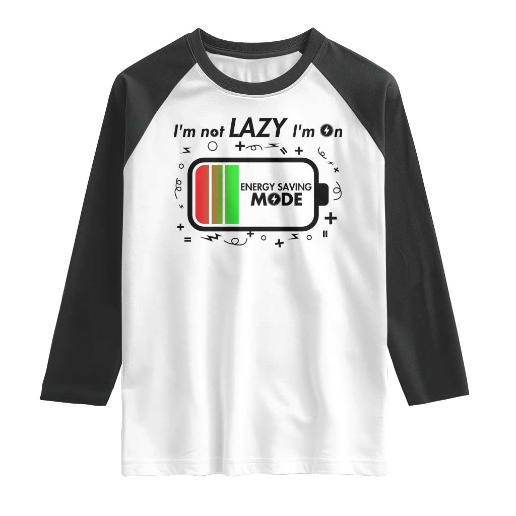 Funny Sarcastic Saying Raglan Shirt I Am On Energy Saving Mode TS12 White Black Print Your Wear