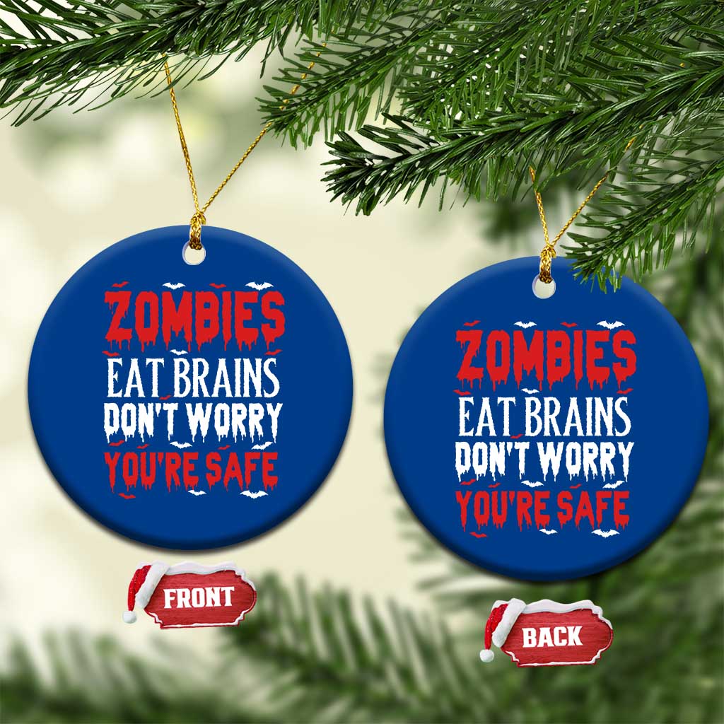 Zombies Eat Brains Dont Worry You Are Safe Ceramic Ornament Funny Zombie Joke TS12 1pc Blue Print Your Wear