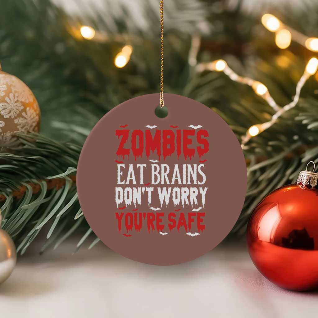 Zombies Eat Brains Dont Worry You Are Safe Ceramic Ornament Funny Zombie Joke TS12 1pc Mocha Print Your Wear