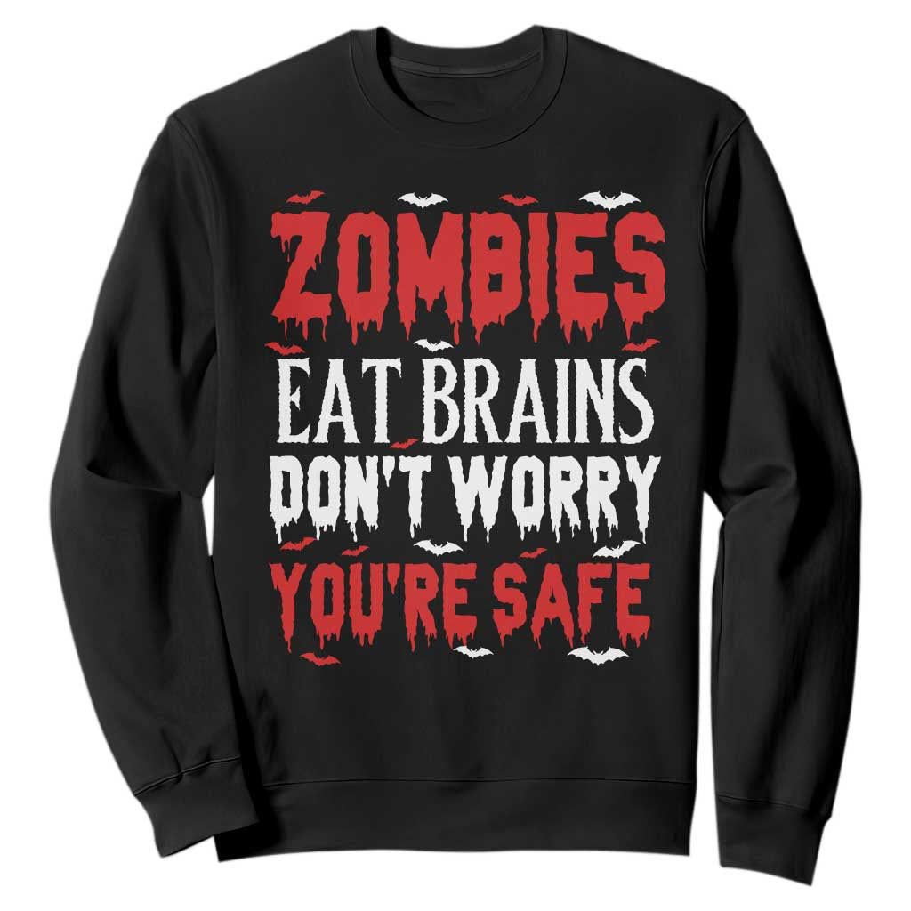 Zombies Eat Brains Dont Worry You Are Safe Sweatshirt Funny Zombie Joke TS12 Black Print Your Wear