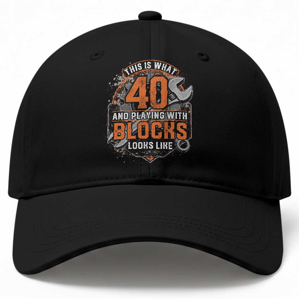 Funny 40th Birthday Mechanic Baseball Cap This Is What 40 And Playing With Blocks Looks Like TS12 Print Your Wear