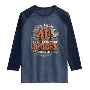 Funny 40th Birthday Mechanic Raglan Shirt This Is What 40 And Playing With Blocks Looks Like TS12 Heather Denim Navy Print Your Wear