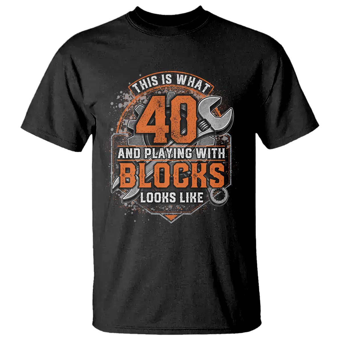 Funny 40th Birthday Mechanic T Shirt This Is What 40 And Playing With Blocks Looks Like TS12 Black Print Your Wear
