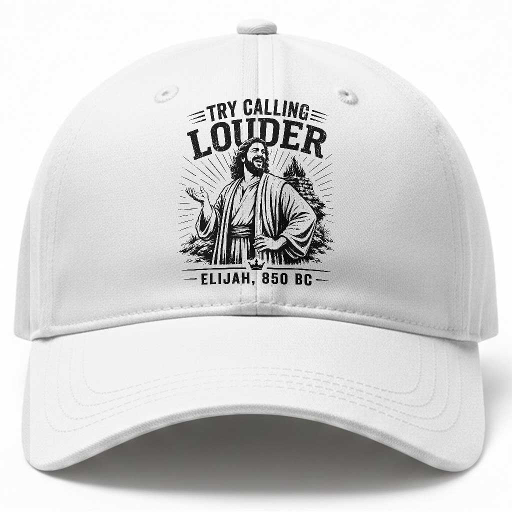 Funny Christian Elijah Faith Baseball Cap Try Calling Louder 850 BC Bible Graphic TS12 Print Your Wear