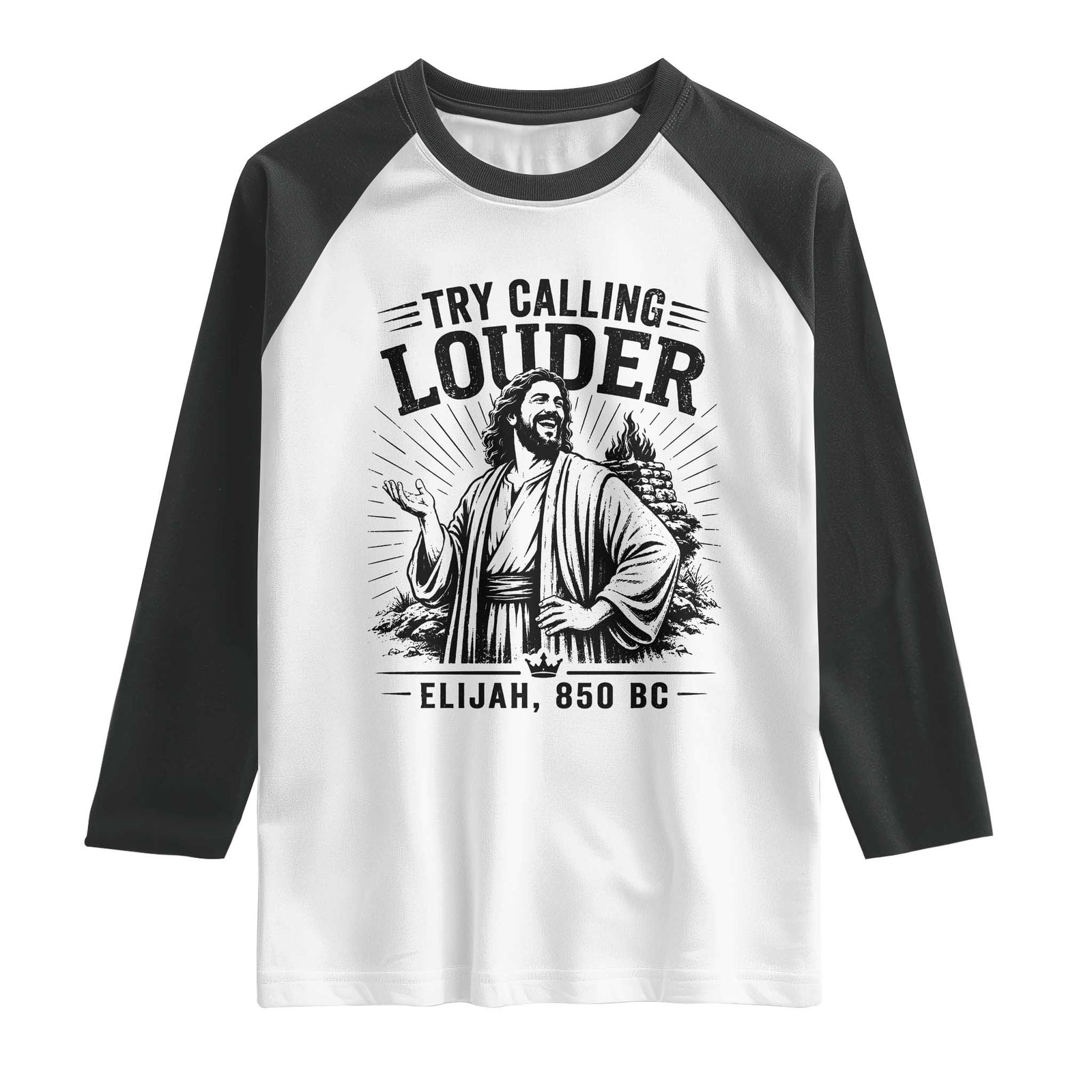 Funny Christian Elijah Faith Raglan Shirt Try Calling Louder 850 BC Bible Graphic TS12 White Black Print Your Wear