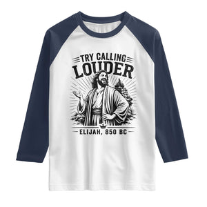 Funny Christian Elijah Faith Raglan Shirt Try Calling Louder 850 BC Bible Graphic TS12 White Navy Print Your Wear