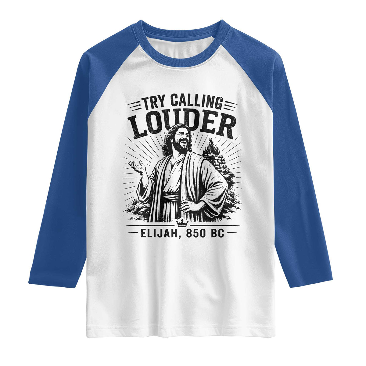 Funny Christian Elijah Faith Raglan Shirt Try Calling Louder 850 BC Bible Graphic TS12 White Royal Print Your Wear