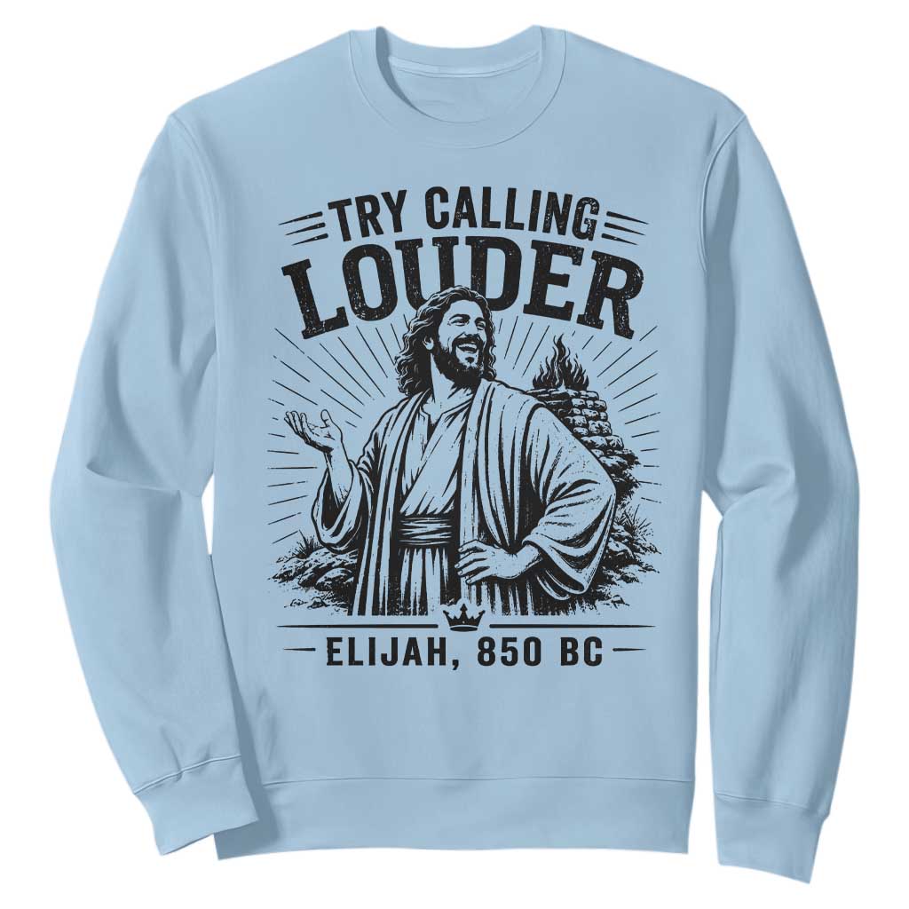 Funny Christian Elijah Faith Sweatshirt Try Calling Louder 850 BC Bible Graphic TS12 Light Blue Print Your Wear