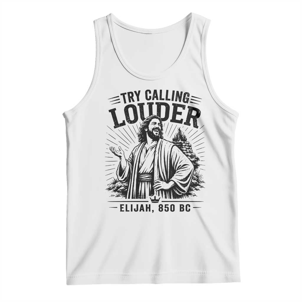 Funny Christian Elijah Faith Tank Top Try Calling Louder 850 BC Bible Graphic TS12 White Print Your Wear