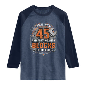 Funny 45th Birthday Mechanic Raglan Shirt This Is What 45 And Playing With Blocks Looks Like TS12 Heather Denim Navy Print Your Wear