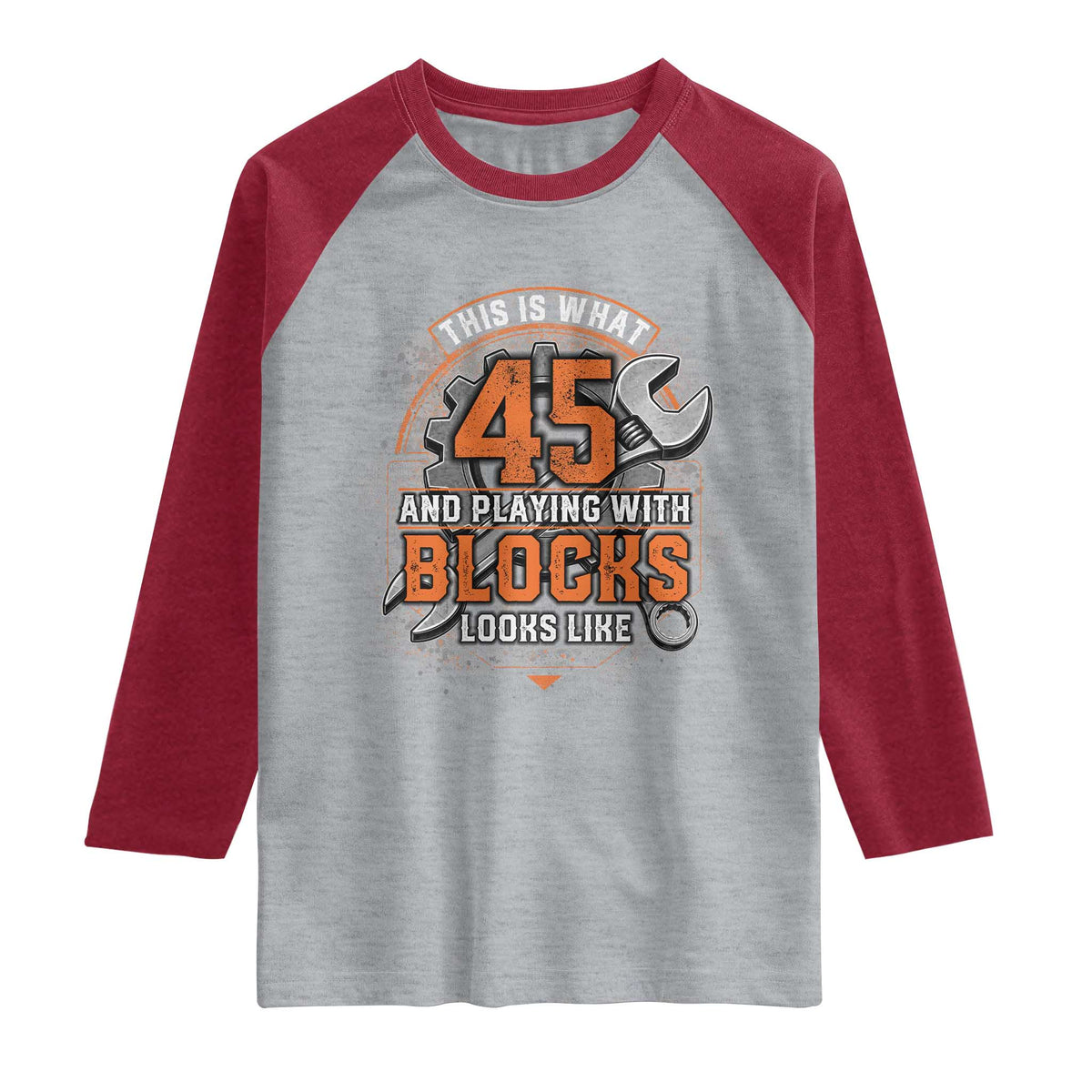 Funny 45th Birthday Mechanic Raglan Shirt This Is What 45 And Playing With Blocks Looks Like TS12 Heather Gray Heather Red Print Your Wear