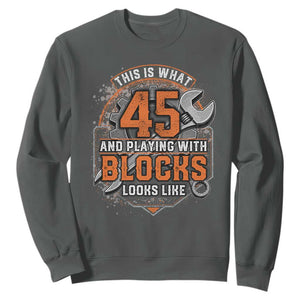 Funny 45th Birthday Mechanic Sweatshirt This Is What 45 And Playing With Blocks Looks Like TS12 Dark Heather Print Your Wear
