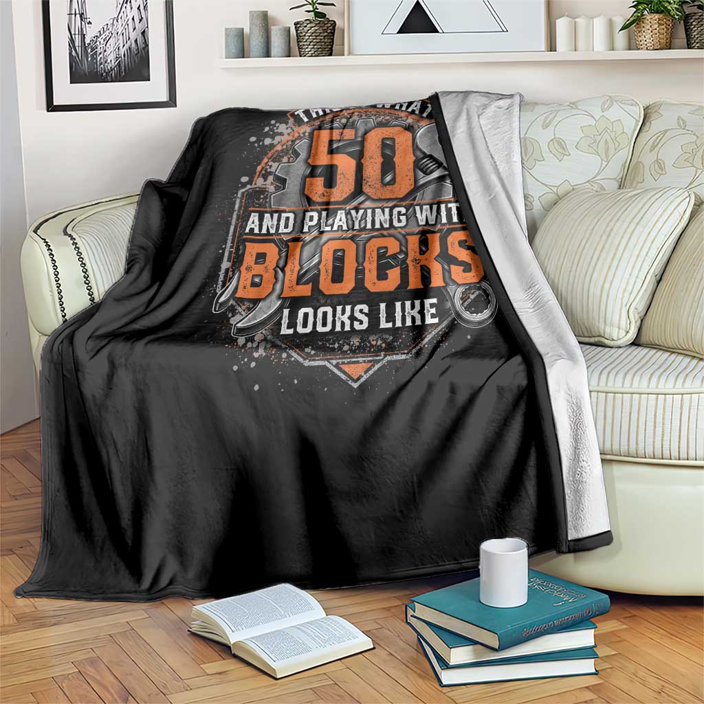 Funny 50th Birthday Mechanic Throw Blanket This Is What 50 And Playing With Blocks Looks Like TS12 Print Your Wear