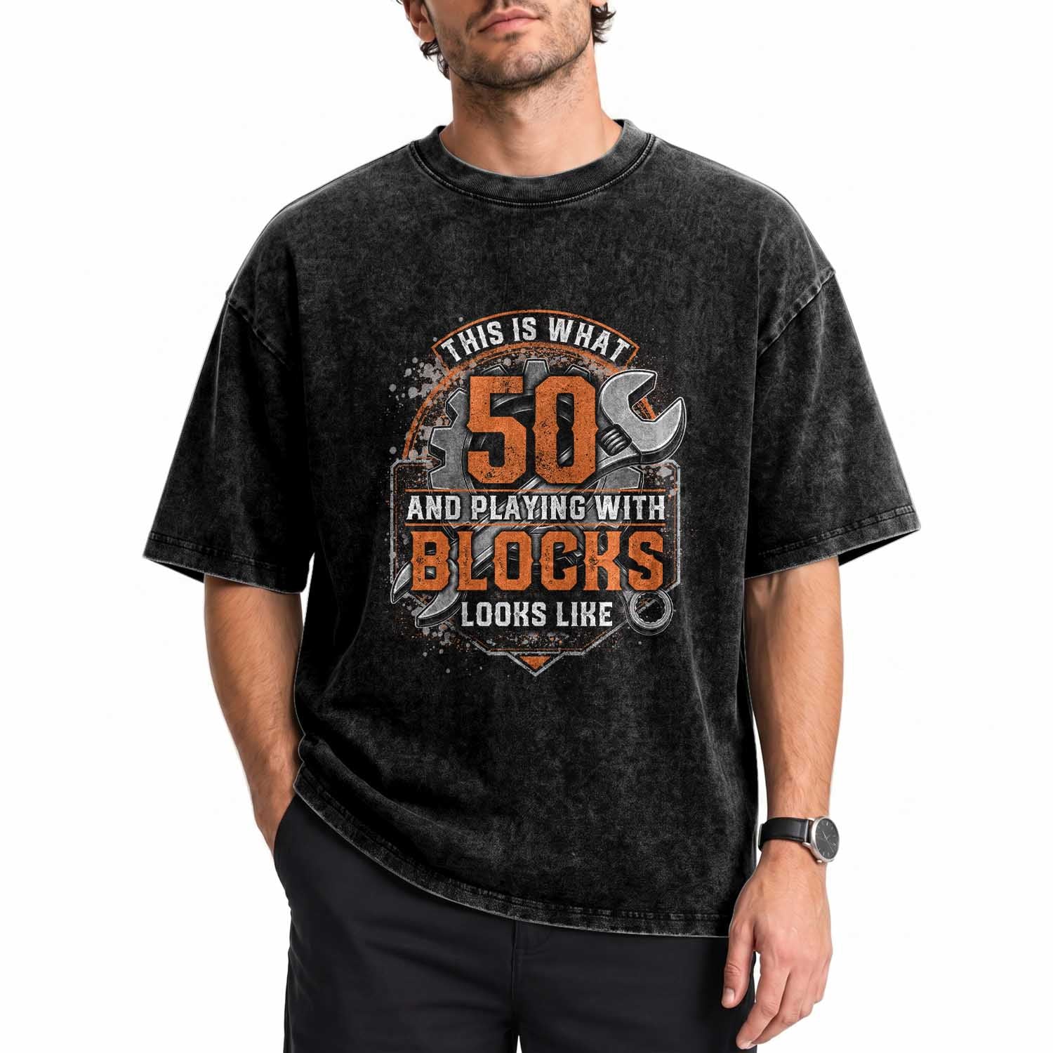 Funny 50th Birthday Mechanic Washed Cotton T-Shirt This Is What 50 And Playing With Blocks Looks Like