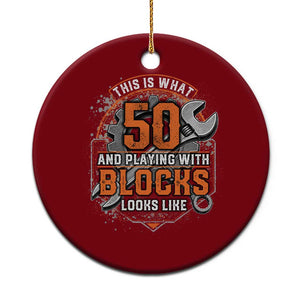 Funny 50th Birthday Mechanic Ceramic Ornament This Is What 50 And Playing With Blocks Looks Like TS12 1pc Red Print Your Wear