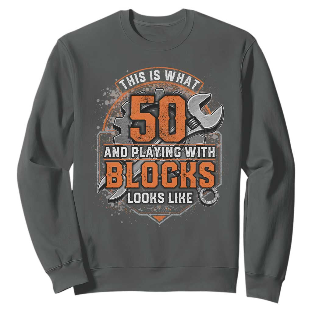 Funny 50th Birthday Mechanic Sweatshirt This Is What 50 And Playing With Blocks Looks Like TS12 Dark Heather Print Your Wear