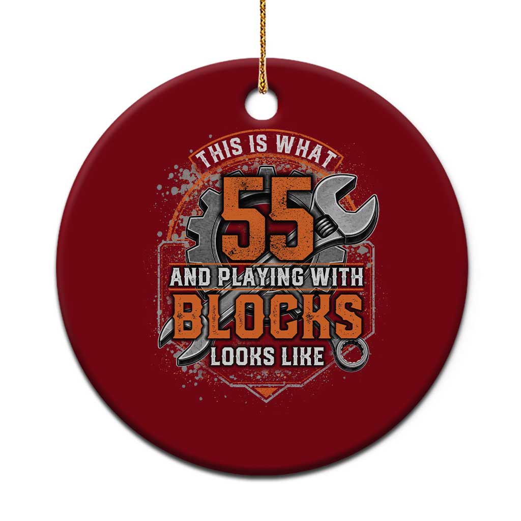 Funny 55th Birthday Mechanic Ceramic Ornament This Is What 55 And Playing With Blocks Looks Like TS12 1pc Red Print Your Wear