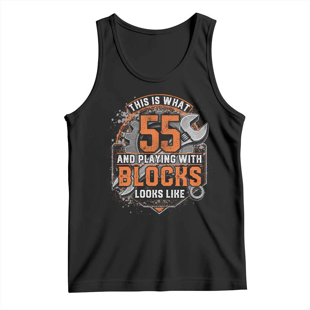 Funny 55th Birthday Mechanic Tank Top This Is What 55 And Playing With Blocks Looks Like TS12 Black Print Your Wear
