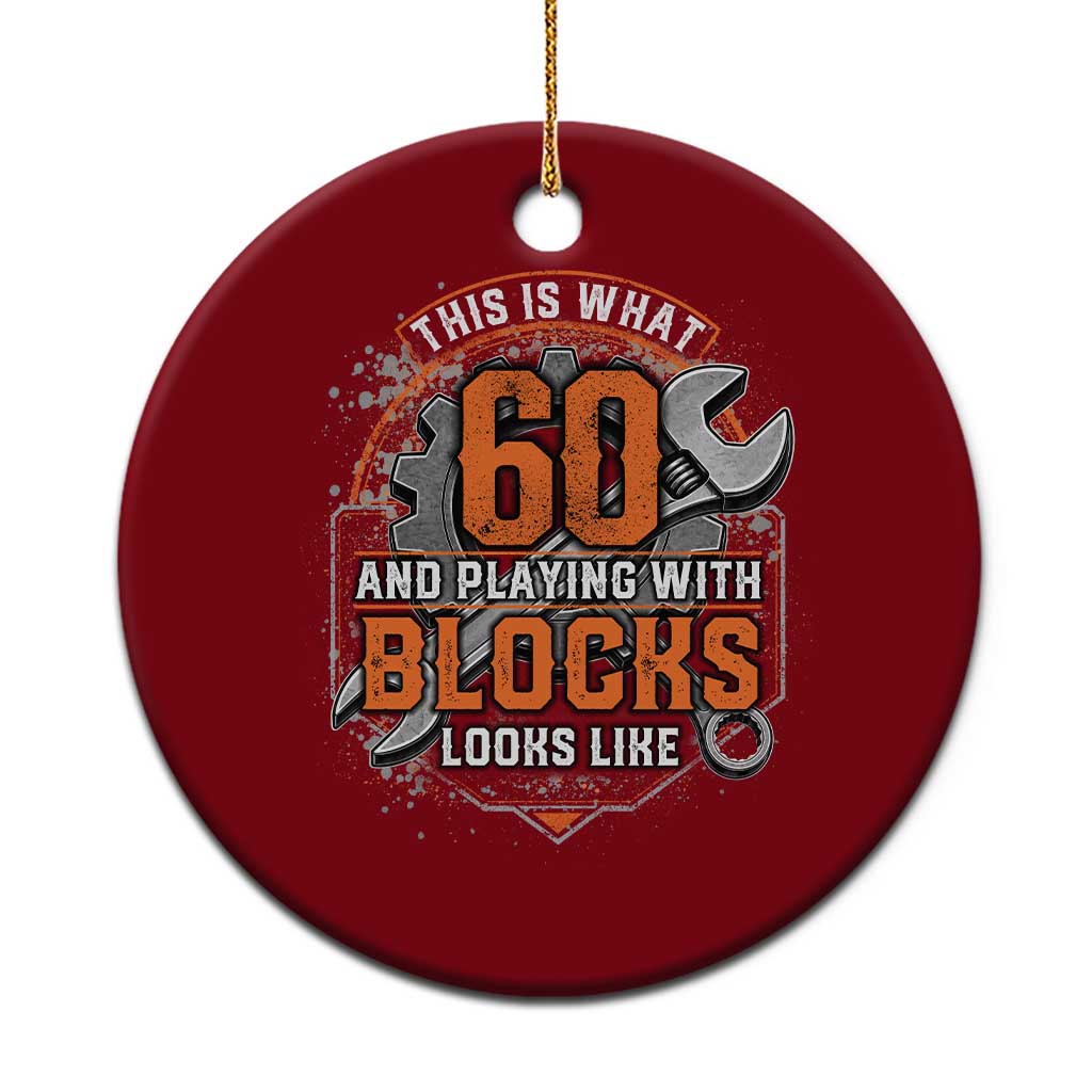 Funny 60th Birthday Mechanic Ceramic Ornament This Is What 60 And Playing With Blocks Looks Like TS12 1pc Red Print Your Wear
