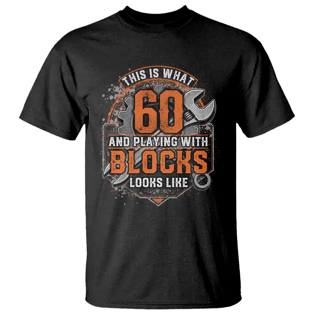 Funny 60th Birthday Mechanic T Shirt This Is What 60 And Playing With Blocks Looks Like TS12 Black Print Your Wear