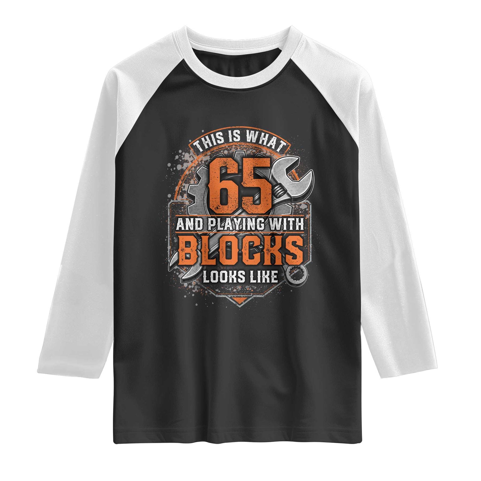 Funny 65th Birthday Mechanic Raglan Shirt This Is What 65 And Playing With Blocks Looks Like TS12 Black White Print Your Wear