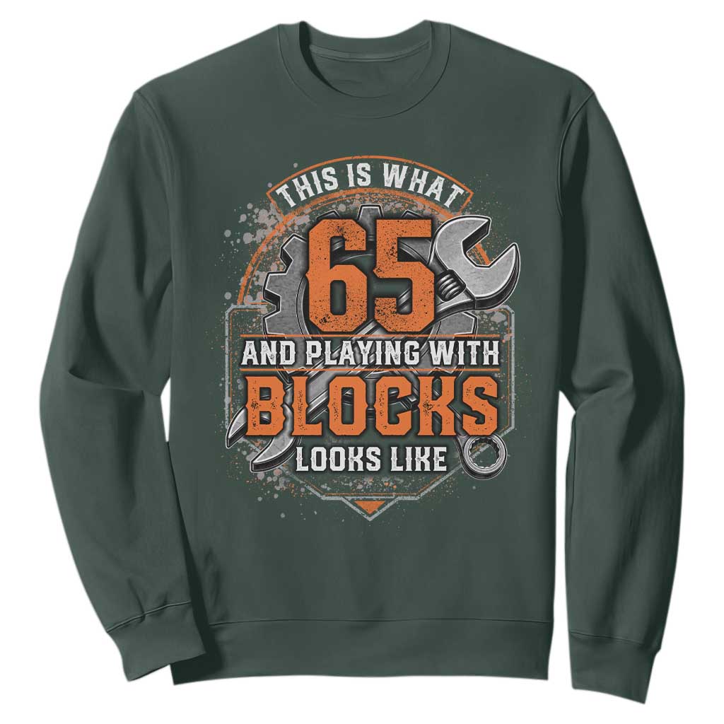 Funny 65th Birthday Mechanic Sweatshirt This Is What 65 And Playing With Blocks Looks Like TS12 Dark Forest Green Print Your Wear