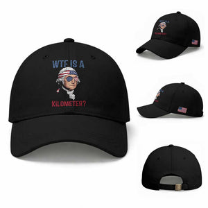 WTF is A Kilometer Baseball Cap Funny 4th of July Founding Father TS14 Baseball Cap Universal Fit Black Print Your Wear