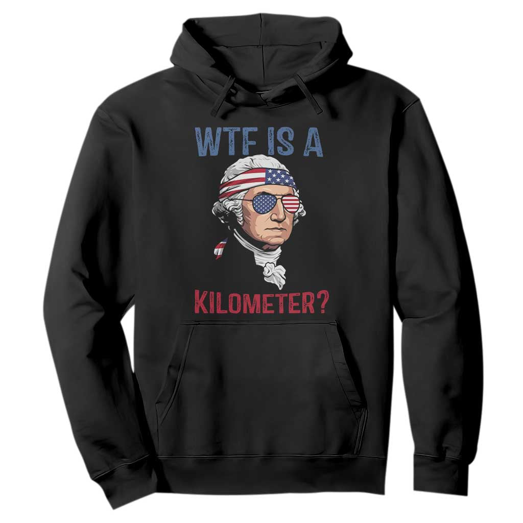 WTF is A Kilometer Hoodie Funny 4th of July Founding Father TS14 Black Print Your Wear
