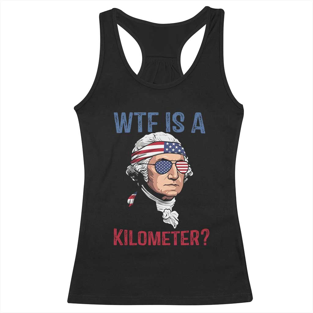 WTF is A Kilometer Racerback Tank Top Funny 4th of July Founding Father TS14 Black Print Your Wear