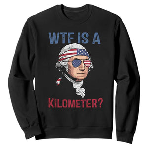 WTF is A Kilometer Sweatshirt Funny 4th of July Founding Father TS14 Black Print Your Wear