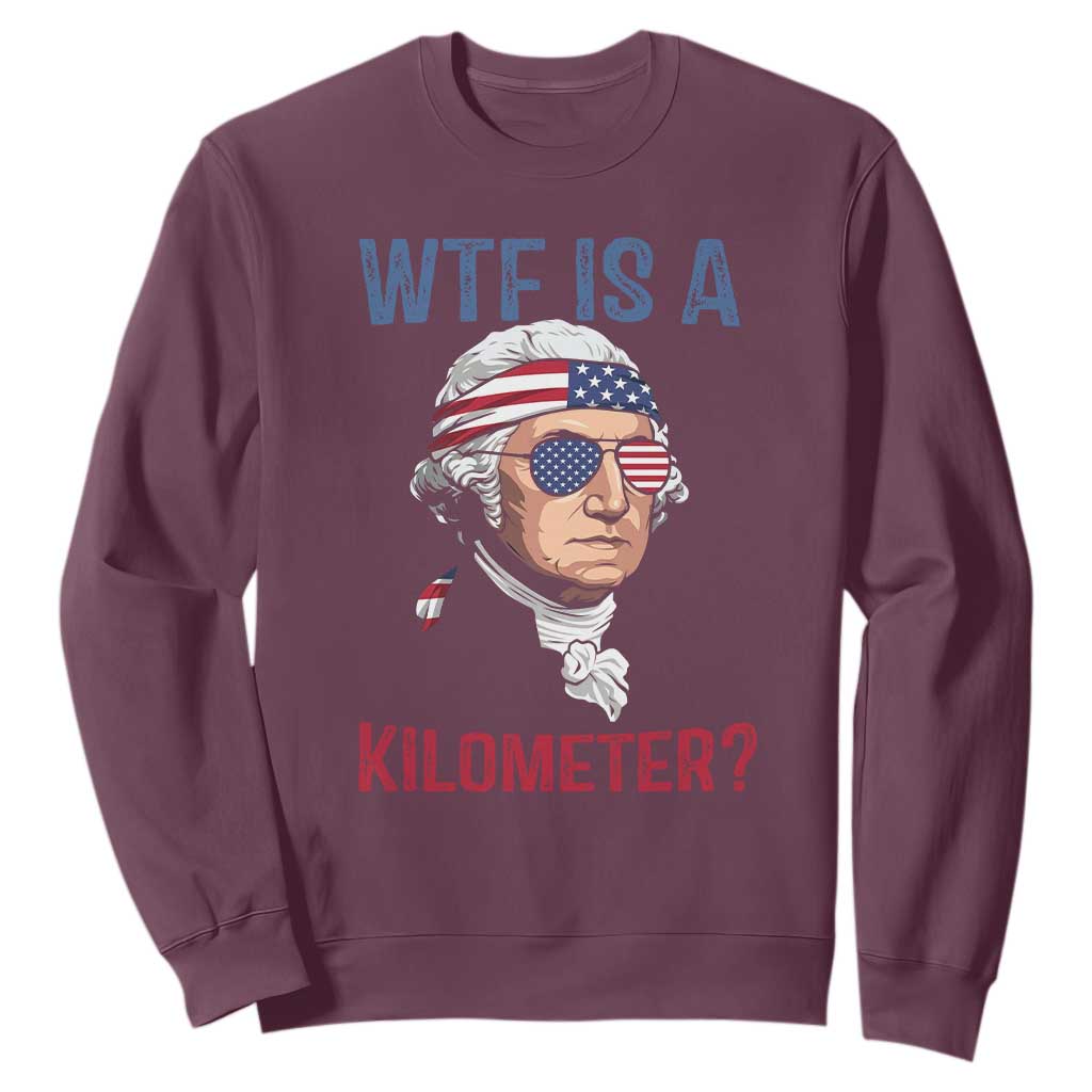 WTF is A Kilometer Sweatshirt Funny 4th of July Founding Father TS14 Maroon Print Your Wear