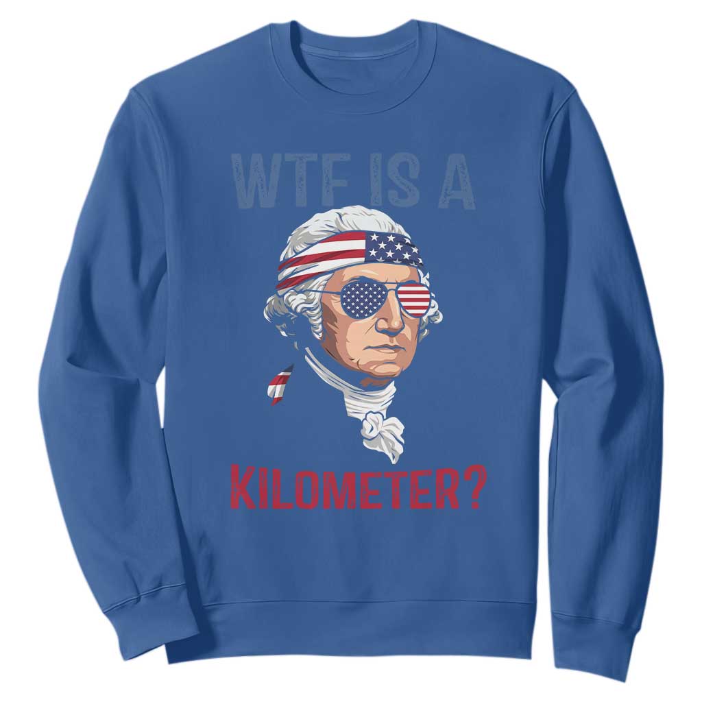 WTF is A Kilometer Sweatshirt Funny 4th of July Founding Father TS14 Royal Blue Print Your Wear