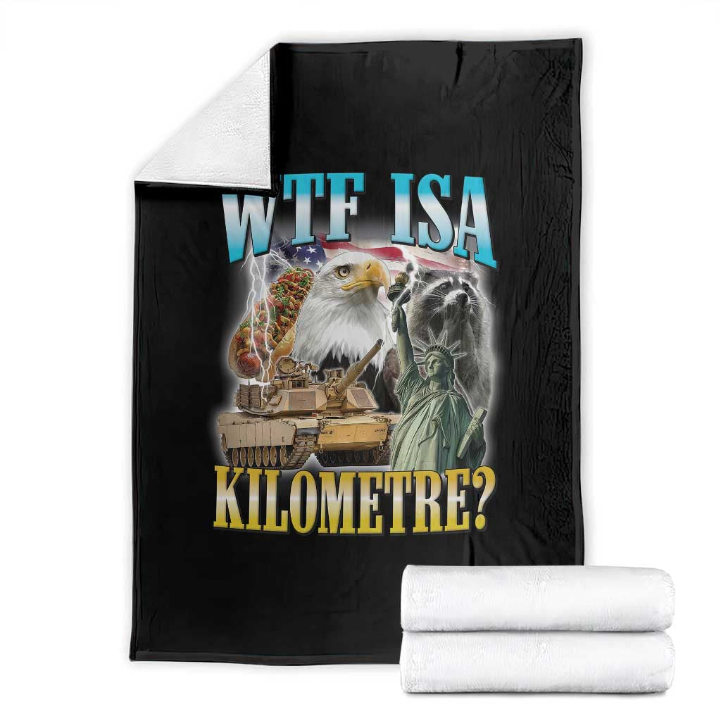 WTF is A Kilometer Throw Blanket Funny USA Patriotic Bootleg Meme TS14 Black Print Your Wear